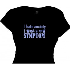 I HATE ANXIETY I want a new symptom Woman's Bitching T Shirt
